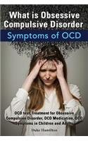 What Is Obsessive Compulsive Disorder. Symptoms of Ocd. Ocd Test, Treatment for Obsessive Compulsive Disorder, Ocd Medication, Ocd Symptoms in Childre