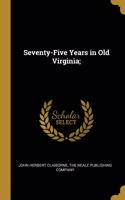 Seventy-Five Years in Old Virginia;