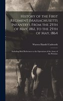 History of the First Regiment (Massachusetts Infantry), From the 25th of May, 1861, to the 25th of May, 1864; Including Brief References to the Operations of the Army of the Potomac
