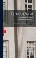 Typhoid Fever; Its Causation, Transmission and Prevention