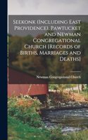 Seekonk (including East Providence), Pawtucket and Newman Congregational Church [records of Births, Marriages and Deaths]