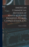American Commercial Methods of Manufacturing Preserves, Pickles, Canned Foods, Etc.