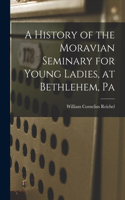 History of the Moravian Seminary for Young Ladies, at Bethlehem, Pa