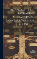 Ancestry of Katharine Choate Paul, Now Mrs. William J. Young, Jr.
