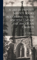 A List of Printed Service Books According to the Ancient Uses of the Anglican Church