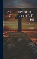 History of the Church to A. D. 461; Volume 1