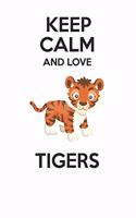 Keep Calm and Love Tigers