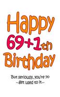 Happy 69+1th Birthday: Say Happy 70th Birthday with this Large Print Address Book! Funny and Way Better Than a Birthday Card!