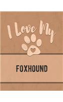 I Love My Foxhound: For the Pet You Love, Track Vet, Health, Medical, Vaccinations and More in this Book