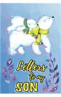 Letters To My Son: Mother To Son Notebook, Father To Son Journal: Awesome Novelty Gift Diary For Precious Memories: Cute Polar Bears