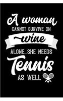 A Woman Cannot Survive On Wine Alone She Needs Tennis As Well: 100 page 6 x 9 novelty daily Journal for women to jot down their ideas and notes