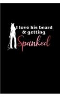 I Love His Beard And Getting Spanked: Dot Grid Journal - I Love His Beard And Getting Spanked Funny Couple Gift - Black Dotted Diary, Planner, Gratitude, Writing, Travel, Goal, Bullet No