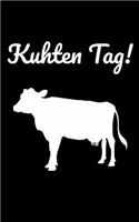 Kuhten Tag!: kleines Kalender Notizbuch, kleiner als A5, gößer als A6 mit einer Kuh für einen Landwirt oder Milchbauer in der Landwirtschaft als Geschenk