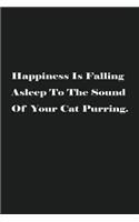 Happiness Is Falling Asleep To The Sound Of Your Cat Purring.