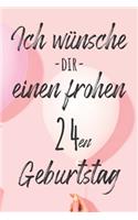 Ich wünsche dir einen frohen 24en Geburtstag