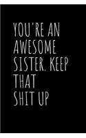 You're An Awesome Sister. Keep That Shit Up