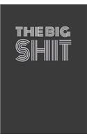 The Big Shit: THE BIG HIT. Some punny shit! Journal/Notebook/Agenda/Diary - funny gift for friend, coworker, family. Blank lined pages