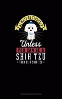 Always Be Yourself Unless You Can Be A Shih Tzu Then Be A Shih Tzu: 6 Columns Columnar Pad(259 6 Columns Columnar Pad)