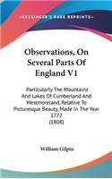 Observations, On Several Parts Of England V1: Particularly The Mountains And Lakes Of Cumberland And Westmoreland, Relative To Picturesque Beauty, Made In The Year 1772 (1808)