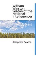 William Winston Seaton of the National Intellegencer