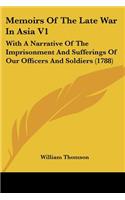 Memoirs Of The Late War In Asia V1: With A Narrative Of The Imprisonment And Sufferings Of Our Officers And Soldiers (1788)(English)