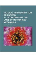 Natural Philosophy for Beginners, Illustrations of the Laws of Motion and Mechanics: (English)