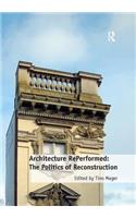 Architecture Reperformed: The Politics of Reconstruction