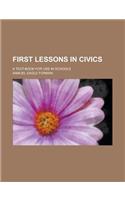 First Lessons in Civics; A Text-Book for Use in Schools: (English)