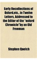 Early Recollections of Oxford, Etc., in Twelve Letters, Addressed to the Editor of the 
