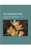 The Langshan Fowl; Its History and Characteristics, with Some Comments on Its Early Opponents