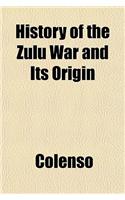 History of the Zulu War and Its Origin
