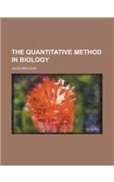 The Quantitative Method in Biology