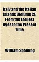 Italy and the Italian Islands Volume 2; From the Earliest Ages to the Present Time