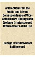 A Selection from the Public and Private Correspondence of Vice-Admiral Lord Collingwood (Volume 1); Interspersed with Memoirs of His Life