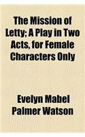 The Mission of Letty; A Play in Two Acts, for Female Characters Only
