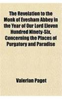 The Revelation to the Monk of Evesham Abbey in the Year of Our Lord Eleven Hundred Ninety-Six, Concerning the Places of Purgatory and Paradise