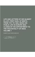 Life and Letters of Sir Gilbert Elliot, First Earl of Minto, from 1751 to 1806, When His Public Life in Europe Was Closed by His Appointment to the Vi
