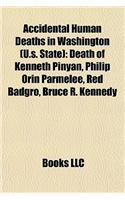 Accidental Human Deaths in Washington (U.S. State): Death of Kenneth Pinyan, Philip Orin Parmelee, Red Badgro, Bruce R. Kennedy(English)