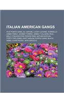 Italian American Gangs: Five Points Gang, Al Capone, Lucky Luciano, Porrello Crime Family, Johnny Torrio, James T. Ellison, Paul Kelly, Philad