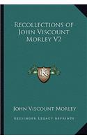 Recollections of John Viscount Morley V2