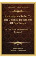 An Analytical Index To The Colonial Documents Of New Jersey: In The State Paper Offices Of England(English)