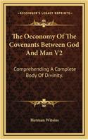 The Oeconomy of the Covenants Between God and Man V2: Comprehending a Complete Body of Divinity.