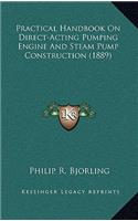 Practical Handbook On Direct-Acting Pumping Engine And Steam Pump Construction (1889): (English)