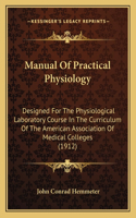 Manual of Practical Physiology: Designed for the Physiological Laboratory Course in the Curriculum of the American Association of Medical Colleges (1912)