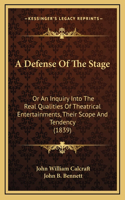 A Defense Of The Stage: Or An Inquiry Into The Real Qualities Of Theatrical Entertainments, Their Scope And Tendency (1839)