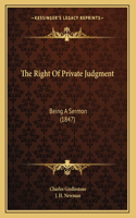 The Right Of Private Judgment: Being A Sermon (1847)