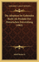 Adoption Im Geltenden Recht Als Produkt Der Historischen Entwicklung (1903)