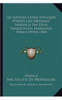 Les Auteurs Latins Expliques D'Apres Une Methode Nouvelle Par Deux Traductions Francaises: Horace Epitres (1868)