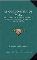 Le Cordonnier De Damas: Ou La Lanterne Magique, Piece Curieuse, En Trois Actes, En Prose (1798)