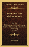 Die Raoult'sche Gefriemethode: Fur Die Molekulargewichtsbestimmung Und Ihr Nutzen Fur Die Chemische Forschung (1890)